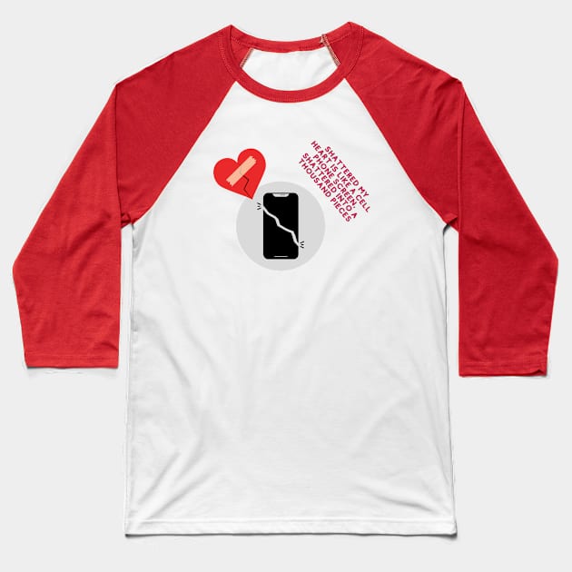 shattered My heart is like a cell phone screen Baseball T-Shirt by Clean P